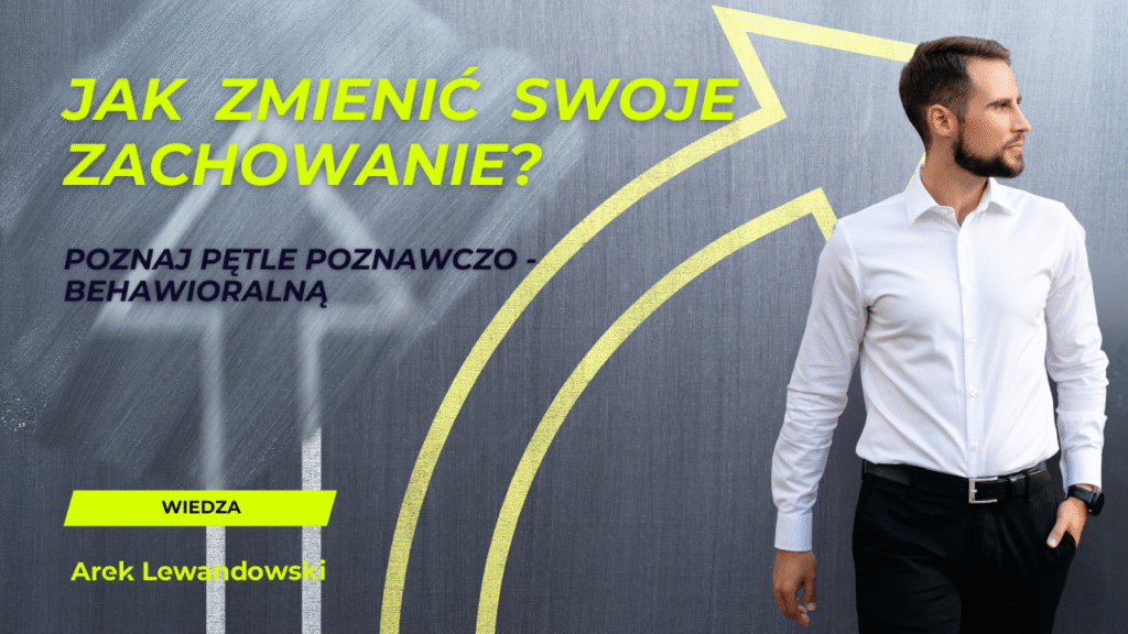 Jak zmienić swoje zachowanie? Poznaj pętle poznawczo - behawioralną